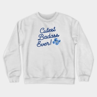 Cutest Badass Ever Crewneck Sweatshirt